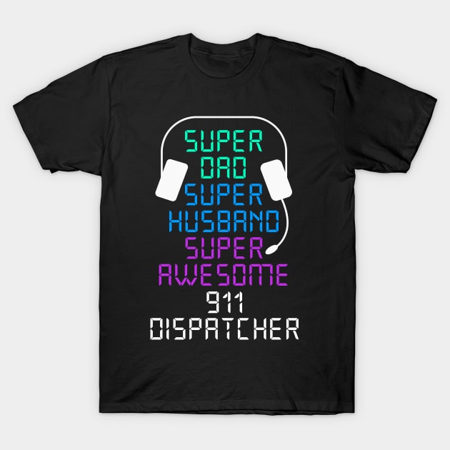 911 Dispatcher Dad T-Shirt by TheBestHumorApparel